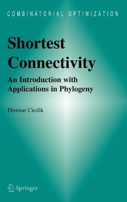 Shortest Connectivity: An Introduction with Applications in Phylogeny by Dietmar Cieslik