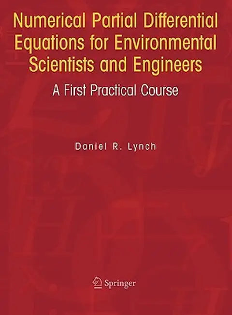 Numerical Partial Differential Equations for Environmental Scientists and Engineers: A First Practical Course by Daniel R. Lynch