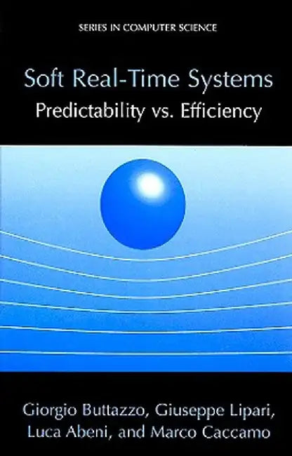 Soft Real-Time Systems: Predictability vs. Efficiency: Predictability vs. Efficiency by Giorgio C. Buttazzo