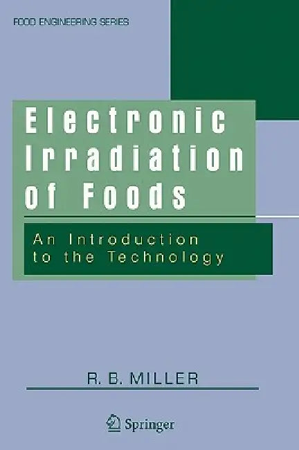 Electronic Irradiation of Foods: An Introduction to the Technology by R. B. Miller