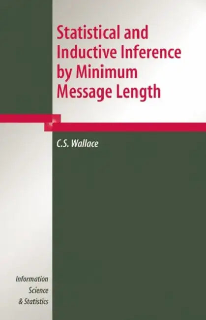 Statistical and Inductive Inference by Minimum Message Length by C. S. Wallace