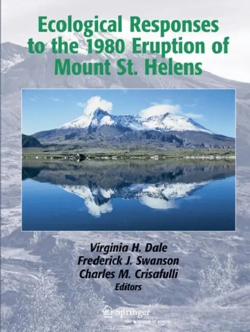 Ecological Responses to the 1980 Eruption of Mount St. Helens by Virginia H. Dale