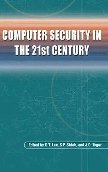 Computer Security in the 21st Century by D. T. Lee