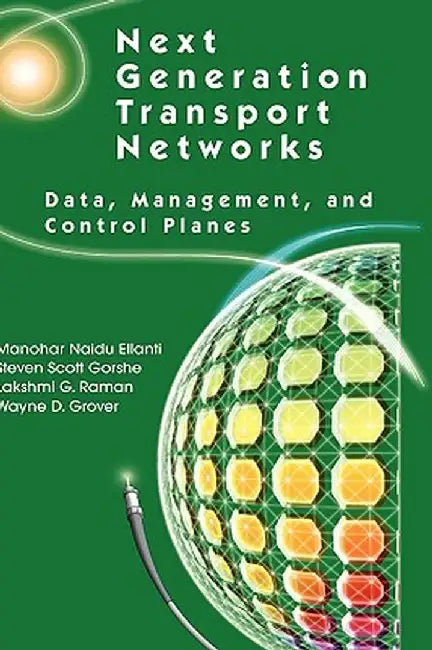 Next Generation Transport Networks: Data, Management, and Control Planes by Manohar Naidu Ellanti