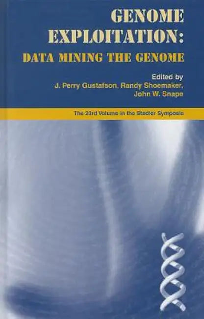 Genome Exploitation: Data Mining the Genome by J. Perry Gustafson