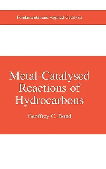 Metal-Catalysed Reactions of Hydrocarbons by Geoffrey C. Bond