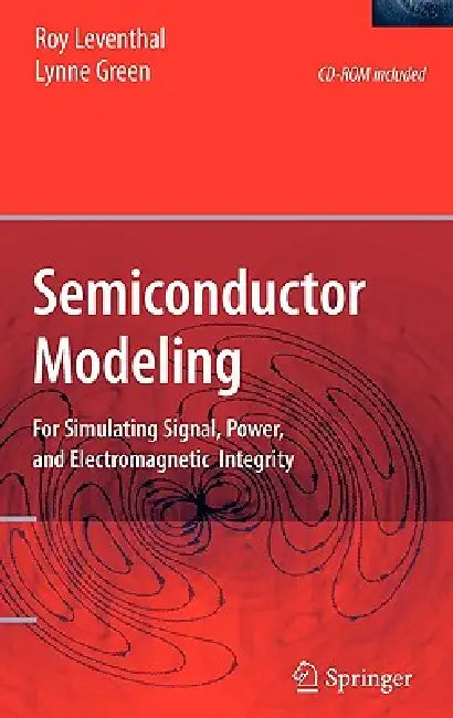 Semiconductor Modeling:: For Simulating Signal, Power, and Electromagnetic Integrity by Roy Leventhal, D. J. Carpenter, Lynne Green