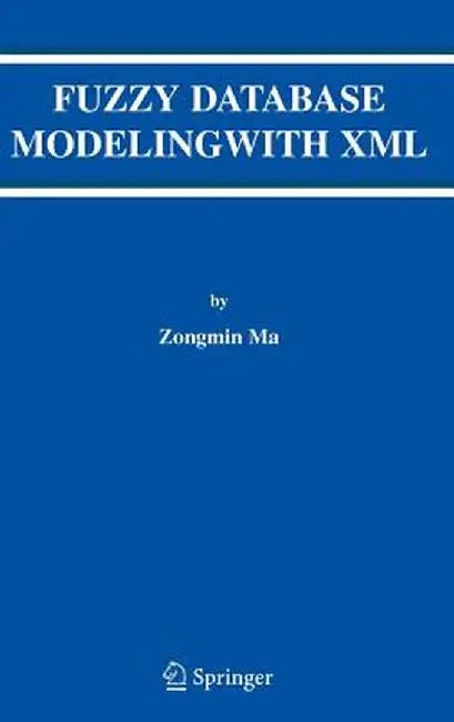 Fuzzy Database Modeling with XML by Zongmin Ma