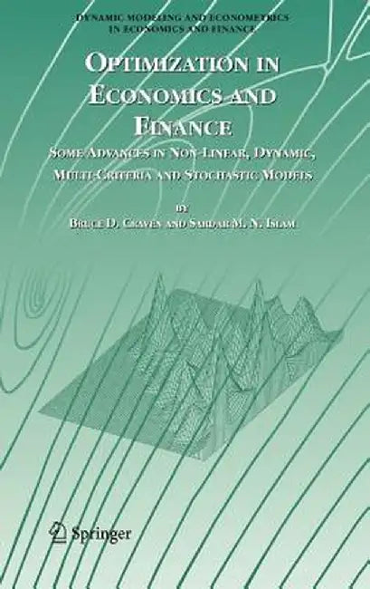 Optimization in Economics and Finance: Some Advances in Non-Linear, Dynamic, Multi-Criteria and Stochastic Models by Bruce D. Craven