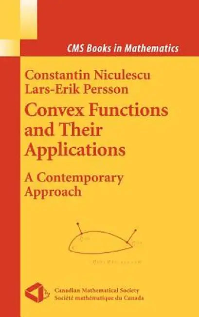 Convex Functions and Their Applications: A Contemporary Approach by Constantin Niculescu