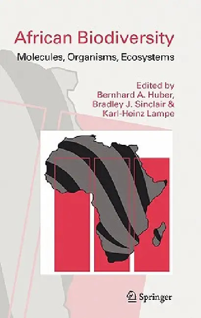 African Biodiversity: Molecules, Organisms, Ecosystems by Bernhard A. Huber, Bradley J. Sinclair, Karl-Heinz Lampe