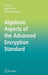 Algebraic Aspects of the Advanced Encryption Standard by Carlos Cid