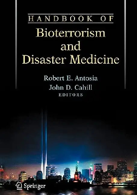 Handbook of Bioterrorism and Disaster Medicine by Robert Antosia, John D. Cahill