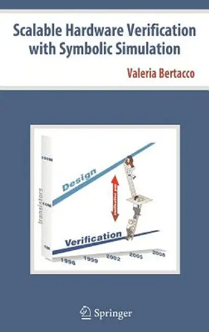 Scalable Hardware Verification with Symbolic Simulation by Valeria Bertacco