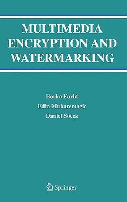 Multimedia Encryption and Watermarking by Borko Furht, Edin Muharemagic, Daniel Socek