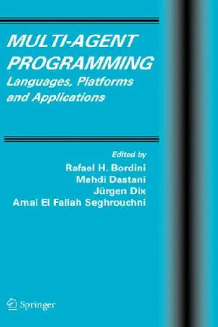 Multi-Agent Programming: Languages, Platforms and Applications by Rafael H. Bordini
