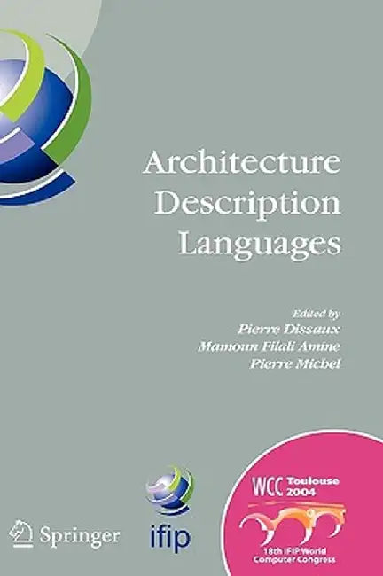 Architecture Description Languages: Ifip Tc-2 Workshop on Architecture Description Languages (Wadl), World Computer Congress, Aug. 22-27, 2004, Toulou by Pierre Dissaux