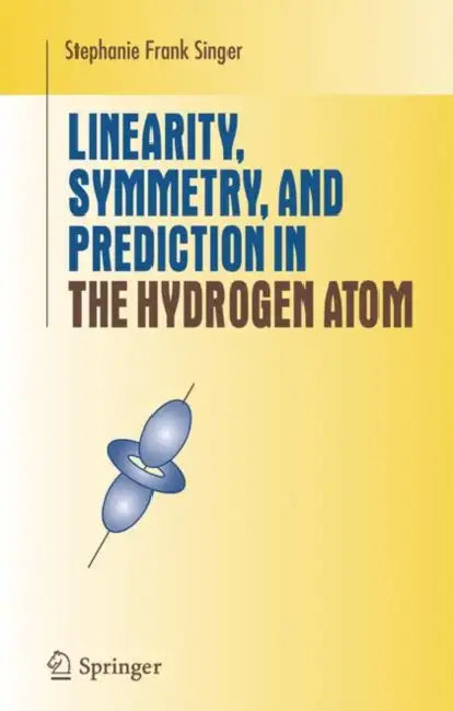 Linearity, Symmetry, and Prediction in the Hydrogen Atom by Stephanie Frank Singer