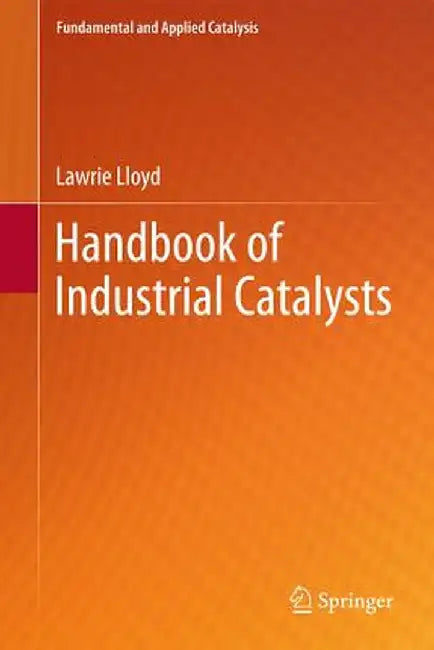 Handbook of Industrial Catalysts by Lawrie Lloyd