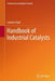 Handbook of Industrial Catalysts by Lawrie Lloyd