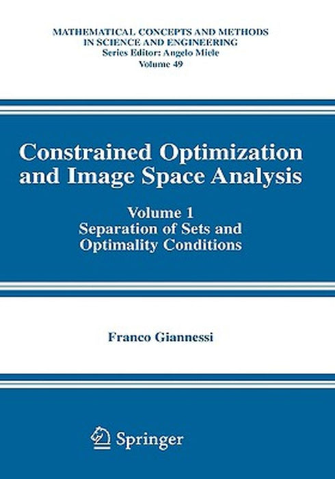 Constrained Optimization and Image Space Analysis: Volume 1: Separation of Sets and Optimality Conditions by Franco Giannessi