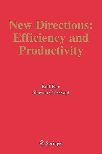 New Directions: Efficiency and Productivity by Rolf Färe, Shawna Grosskopf