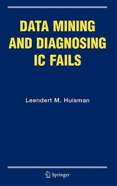 Data Mining and Diagnosing IC Fails by Leendert M. Huisman