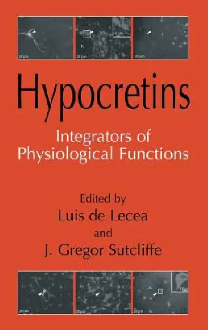 Hypocretins: Integrators of Physiological Signals by Luis De Lecea, J. Gregor Sutcliffe