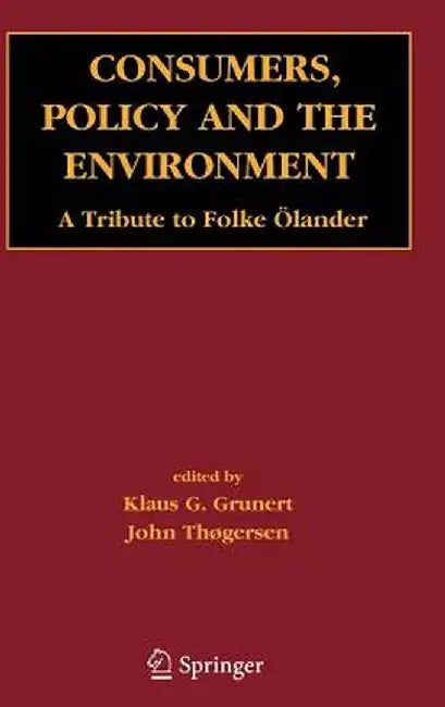 Consumers, Policy and the Environment: A Tribute to Folke Ölander by Klaus Günter Grunert