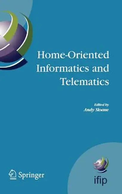 Home-Oriented Informatics and Telematics: Proceedings of the Ifip Wg 9.3 Hoit2005 Conference by Andy Sloane