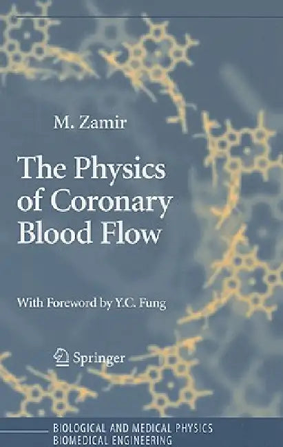 The Physics of Coronary Blood Flow by M. Zamir