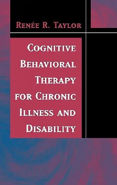 Cognitive Behavioral Therapy for Chronic Illness and Disability by Renee R. Taylor