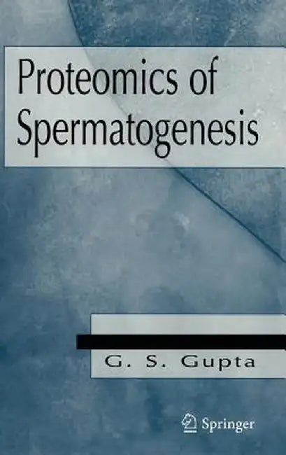 Proteomics of Spermatogenesis by G. S. Gupta