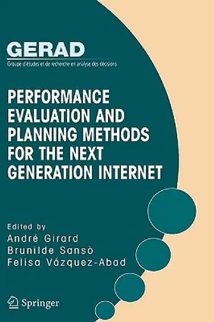 Performance Evaluation and Planning Methods for the Next Generation Internet by Andre Girard