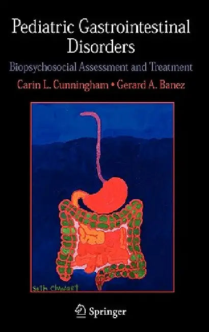 Pediatric Gastrointestinal Disorders: Biopsychosocial Assessment and Treatment by Carin L. Cunningham, Gerard A. Banez