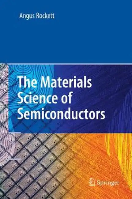 The Materials Science of Semiconductors by Angus Rockett