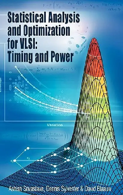 Statistical Analysis and Optimization for Vlsi: Timing and Power by Ashish Srivastava, Dennis Sylvester, David Blaauw