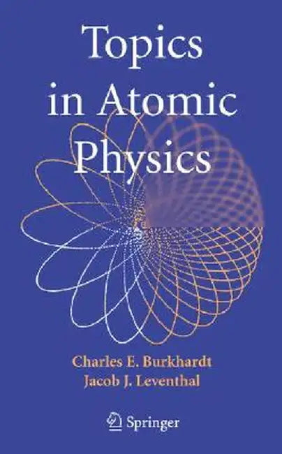 Topics in Atomic Physics by Charles E. Burkhardt
