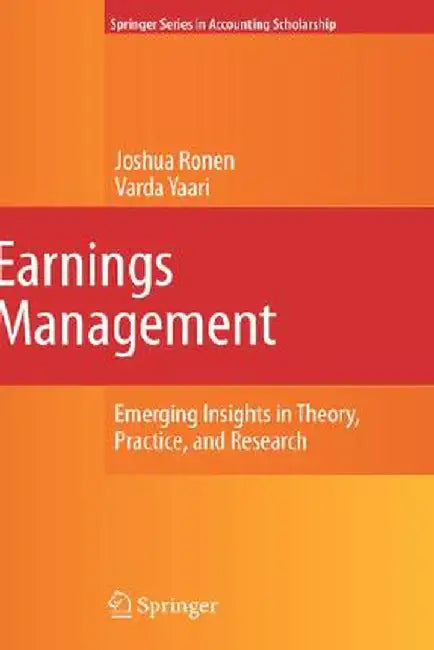 Earnings Management: Emerging Insights in Theory, Practice, and Research by Joshua Ronen
