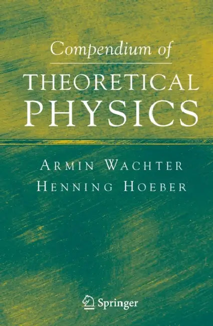 Compendium of Theoretical Physics by Armin Wachter, Henning Hoeber