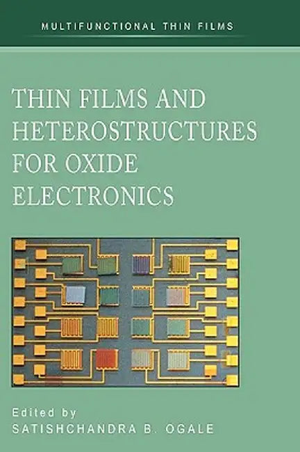 Thin Films and Heterostructures for Oxide Electronics by Satishchandra B. Ogale