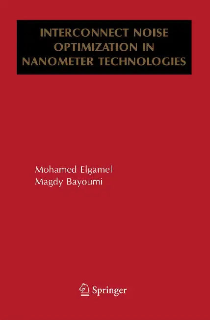 Interconnect Noise Optimization in Nanometer Technologies by Mohamed Elgamel