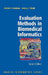 Evaluation Methods in Biomedical Informatics by Charles P. Friedman, Jeremy Wyatt