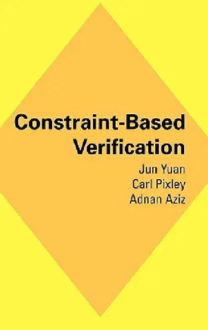Constraint-Based Verification by Jun Yuan, Carl Pixley, Adnan Aziz