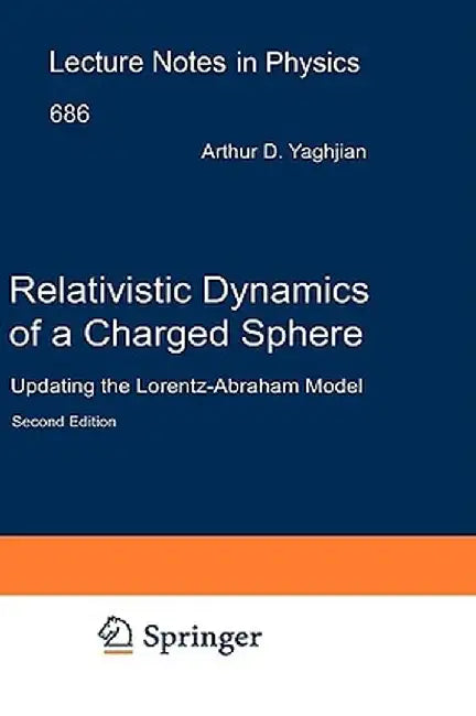 Relativistic Dynamics of a Charged Sphere: Updating the Lorentz-Abraham Model by Arthur Yaghjian