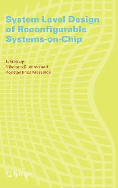 System Level Design of Reconfigurable Systems-On-Chip by Nikolaos Voros