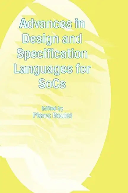 Advances in Design and Specification Languages for Socs: Selected Contributions from Fdl'04 by Pierre Boulet