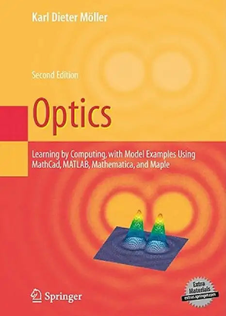 Optics: Learning by Computing, with Examples Using Maple, Mathcad(r), Matlab(r), Mathematica(r), and Maple(r) by Karl Dieter Moeller