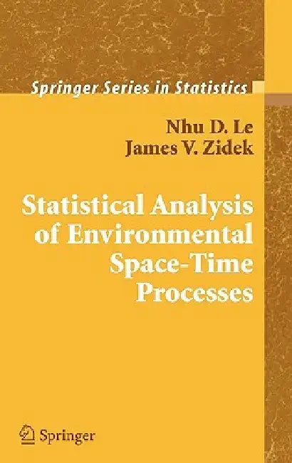 Statistical Analysis of Environmental Space-Time Processes by Nhu D. Le, James V. Zidek