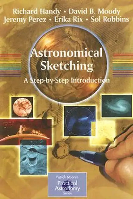 Astronomical Sketching: A Step-By-Step Introduction by Richard Handy